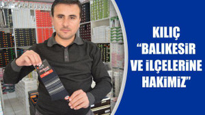 Kılıç: "Balıkesir ve ilçelerine hakimiz"