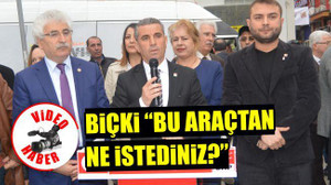 Biçki: "Bu araçtan ne istediniz"