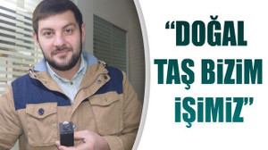 "Doğal taş bizim işimiz"