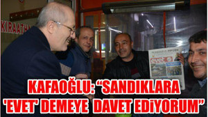 Kafaoğlu: "Sandıklara 'Evet' demeye davet ediyorum"