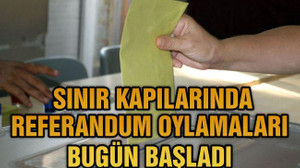 Sınır Kapılarında Referandum Oylamaları Bugün Başladı