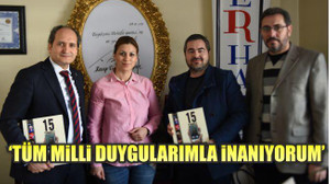 ‘TÜM MİLLİ DUYGULARIMLA İNANIYORUM’