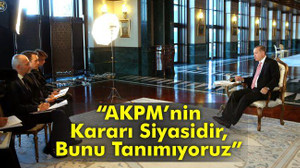 “AKPM’nin Kararı Siyasidir, Bunu Tanımıyoruz”