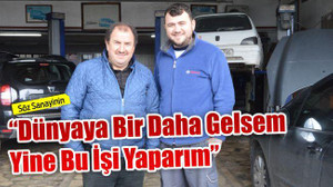 "Dünyaya bir daha gelsem yine bu işi yaparım"