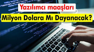 Yazılımcı maaşları milyon dolara mı dayanacak?