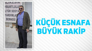 KÜÇÜK ESNAFA BÜYÜK RAKİP