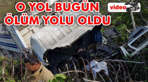 O yol bugün ölüm yolu oldu