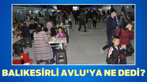 BALIKESİRLİ AVLU’YA NE DEDİ?