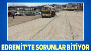 EDREMİT’TE SORUNLAR BİTİYOR