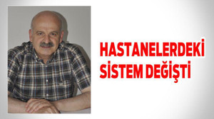 HASTANELERDEKİ SİSTEM DEĞİŞTİ