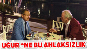 UĞUR “NE BU AHLAKSIZLIK”