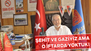ŞEHİT VE GAZİYİZ AMA O İFTARDA YOKTUK!