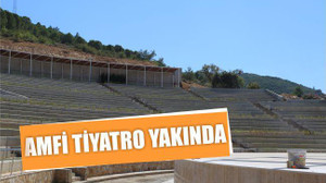 AMFİ TİYATRO YAKINDA