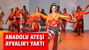 Anadolu Ateşi Ayvalık'ı yaktı
