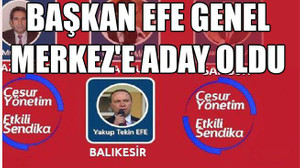 BAŞKAN EFE GENEL MERKEZ’E ADAY OLDU