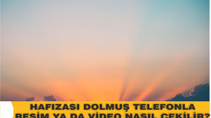 Hafızası Dolmuş Telefonla Resim Ya da Video Nasıl Çekilir