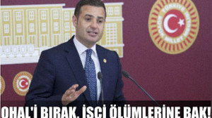 OHAL’İ BIRAK, İŞÇİ ÖLÜMLERİNE BAK!