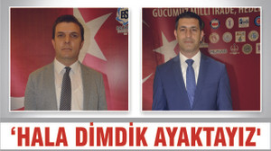 ‘HALA DİMDİK AYAKTAYIZ’