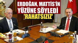 Erdoğan, Mattis'in yüzüne söyledi: 'Rahatsızız'