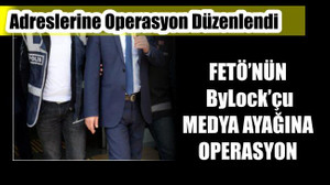 FETÖ’nün ByLock’çu gazetecilerine operasyon