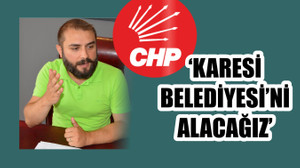 “Karesi Belediyesi’ni alacağız”