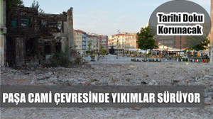 Paşa Camii çevresinde yıkımlar sürüyor