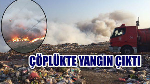 ÇÖPLÜKTE YANGIN ÇIKTI