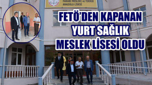 FETÖ'den Kapanan Yurt Sağlık Meslek Lisesi Oldu