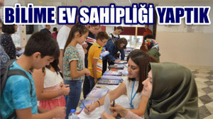 BİLİME EV SAHİPLİĞİ YAPTIK