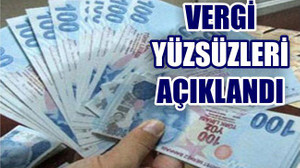VERGİ YÜZSÜZLERİ AÇIKLANDI