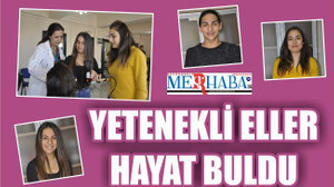 YETENEKLİ ELLER BU OKULDA HAYAT BULDU