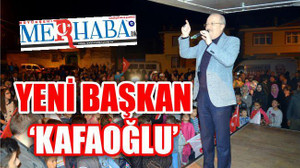 YENİ BAŞKAN ‘KAFAOĞLU’