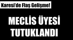 MECLİS ÜYESİ TUTUKLANDI
