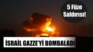 İSRAİL GAZZE'YE BOMBA YAĞDIRDI