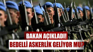 BEDELLİ ASKERLİK GELİYOR MU?