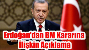 Erdoğan'dan BM Kararına İlişkin Açıklama