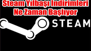 Steam Yılbaşı İndirimleri Ne Zaman Başlıyor, Son Gün Ne Zaman? 2018 Steam Kış İndirimleri Tarihi...