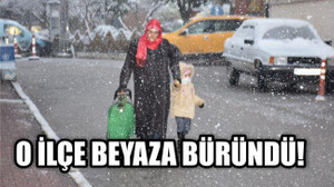 O İLÇE BEYAZA BÜRÜNDÜ