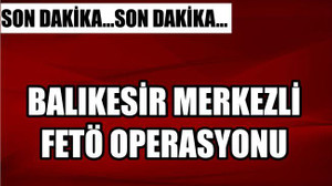 BÜYÜK FETÖ OPERASYONU