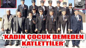 ‘KADIN ÇOCUK DEMEDEN KATLETTİLER’
