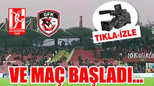 VE MAÇ BAŞLADI...
