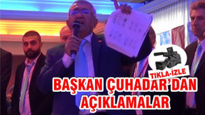 BAŞKAN ÇUHADAR'DAN AÇIKLAMALAR