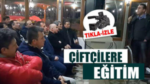 ÇİFTÇİLER BİLGİLENDİRİLDİ