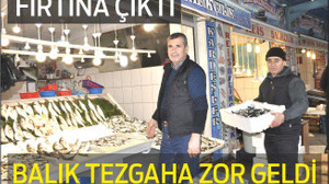 FIRTINA ÇIKTI BALIK TEZGAHA ZOR GELDİ