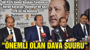 HARUN KARACAN “ÖNEMLİ OLAN DAVA ŞUURU”