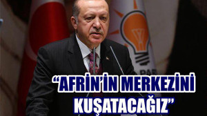 "AFRİN'İN MERKEZİ KUŞATILACAK"