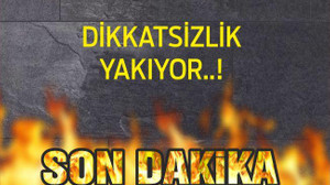 DİKKATSİZLİK YAKIYOR..!