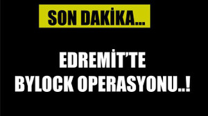 EDREMİT’TE BYLOCK’ÇU YAKALANDI!