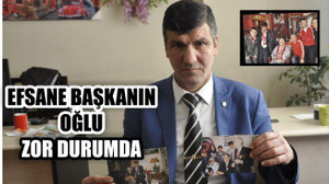 EFSANE BAŞKANIN OĞLU ZOR DURUMDA