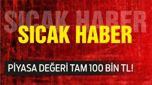 PİYASA DEĞERİ TAM 100 BİN TL!